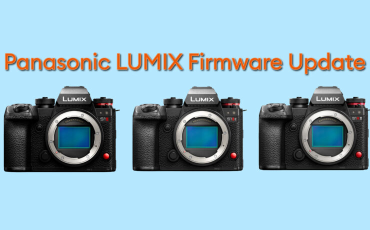 Panasonic Firmware updates for LUMIX S1RII, S1II, and S1IIE Cameras Announced